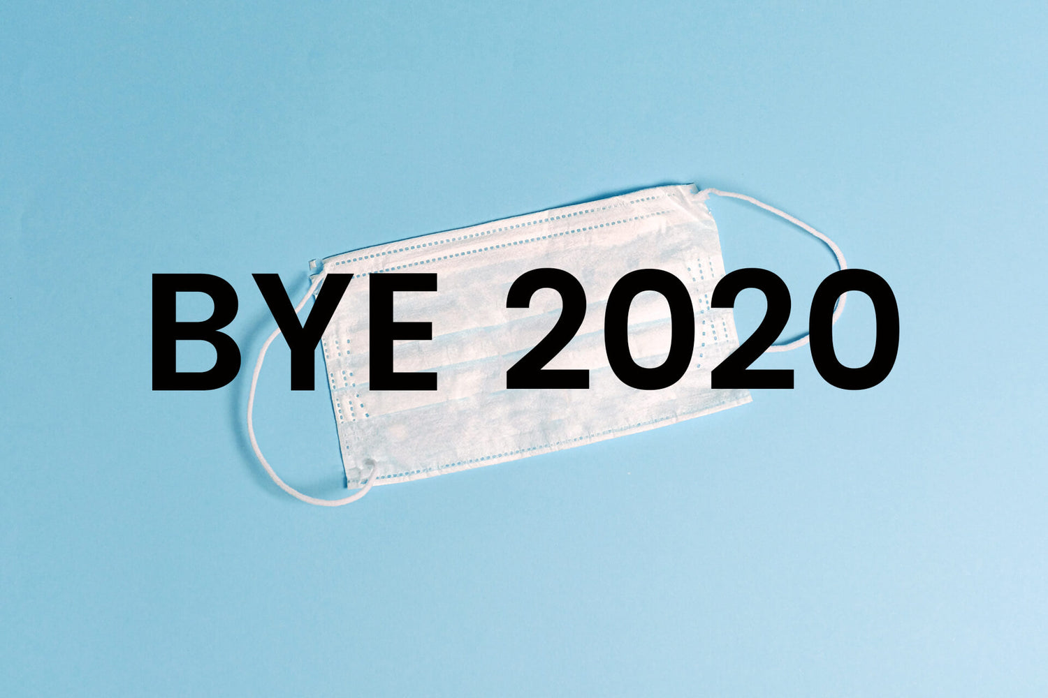 GOODBYE 2020 - WE WON‘T MISS YOU